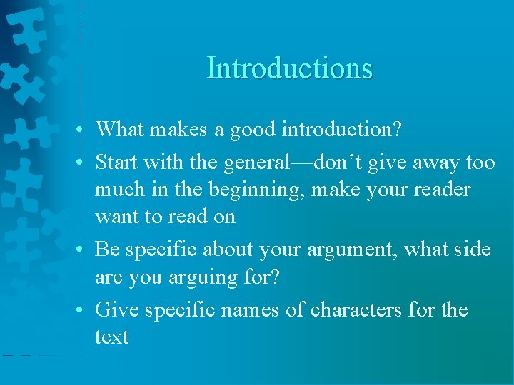 Introductions • What makes a good introduction? • Start with the general—don’t give away