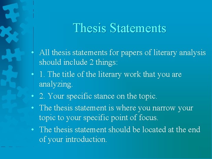 Thesis Statements • All thesis statements for papers of literary analysis should include 2
