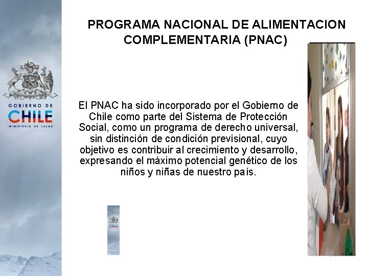 PROGRAMA NACIONAL DE ALIMENTACION COMPLEMENTARIA (PNAC) El PNAC ha sido incorporado por el Gobierno