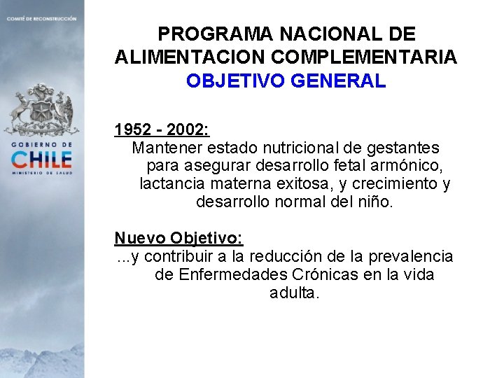 PROGRAMA NACIONAL DE ALIMENTACION COMPLEMENTARIA OBJETIVO GENERAL 1952 - 2002: Mantener estado nutricional de