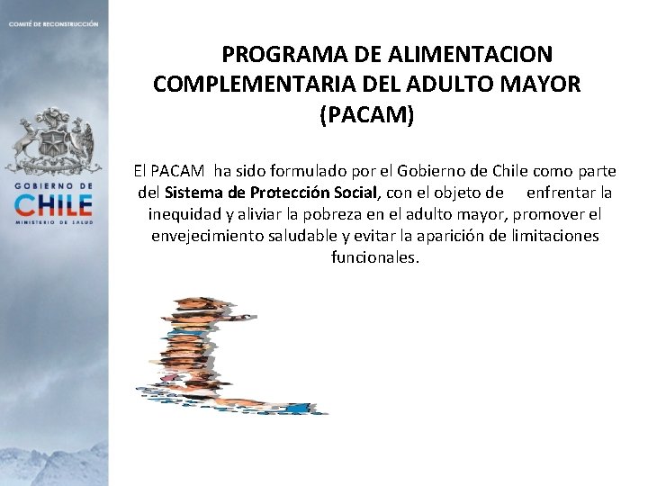 PROGRAMA DE ALIMENTACION COMPLEMENTARIA DEL ADULTO MAYOR (PACAM) El PACAM ha sido formulado por