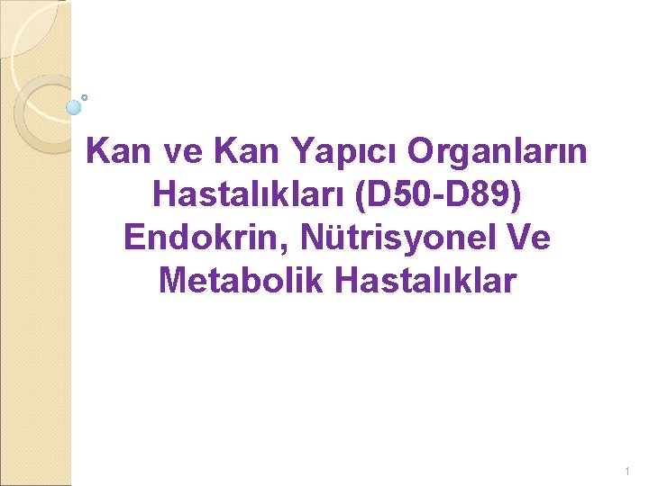 Kan ve Kan Yapıcı Organların Hastalıkları (D 50 -D 89) Endokrin, Nütrisyonel Ve Metabolik