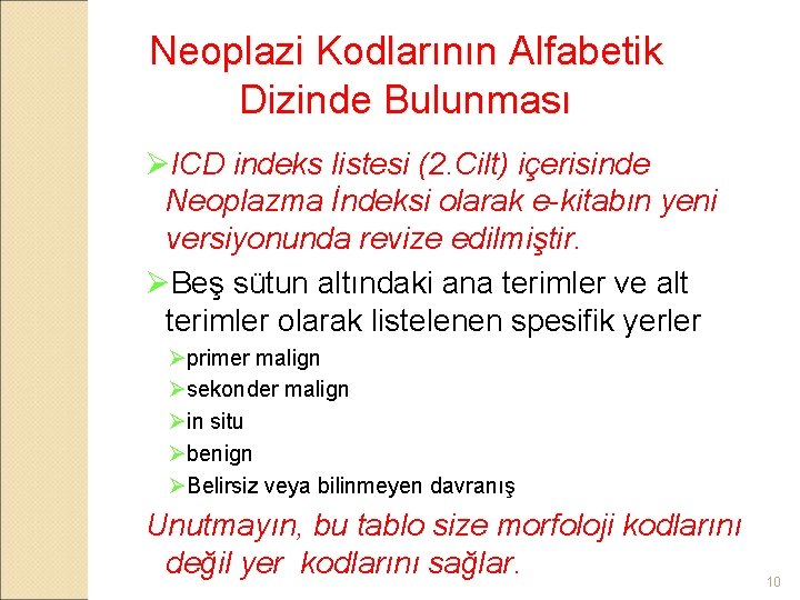 Neoplazi Kodlarının Alfabetik Dizinde Bulunması ØICD indeks listesi (2. Cilt) içerisinde Neoplazma İndeksi olarak