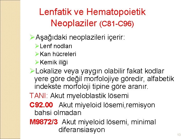 Lenfatik ve Hematopoietik Neoplaziler (C 81 -C 96) ØAşağıdaki neoplazileri içerir: ØLenf nodları ØKan