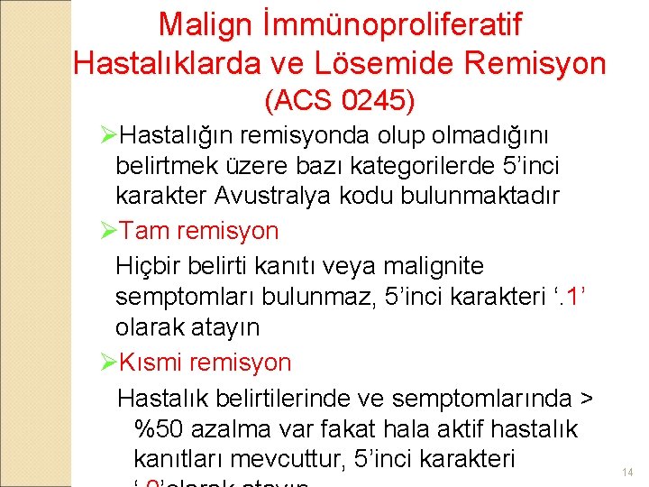 Malign İmmünoproliferatif Hastalıklarda ve Lösemide Remisyon (ACS 0245) ØHastalığın remisyonda olup olmadığını belirtmek üzere