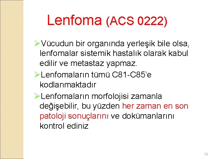 Lenfoma (ACS 0222) ØVücudun bir organında yerleşik bile olsa, lenfomalar sistemik hastalık olarak kabul