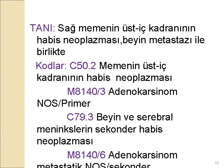 TANI: Sağ memenin üst-iç kadranının habis neoplazması, beyin metastazı ile birlikte Kodlar: C 50.