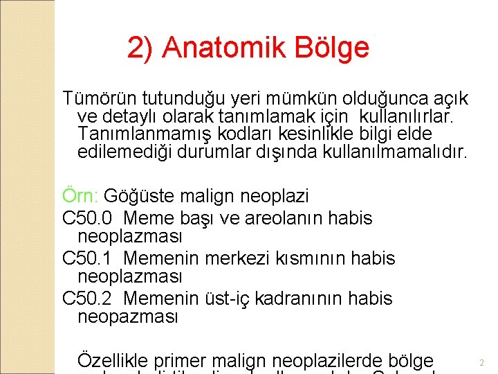 2) Anatomik Bölge Tümörün tutunduğu yeri mümkün olduğunca açık ve detaylı olarak tanımlamak için