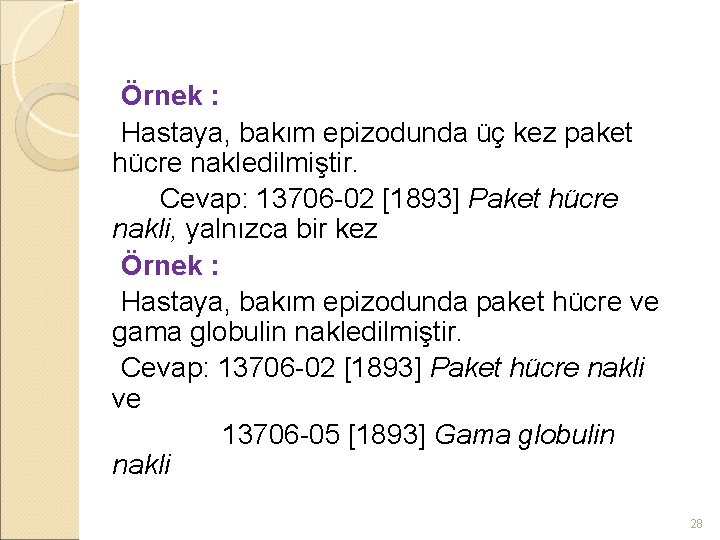 Örnek : Hastaya, bakım epizodunda üç kez paket hücre nakledilmiştir. Cevap: 13706 -02 [1893]