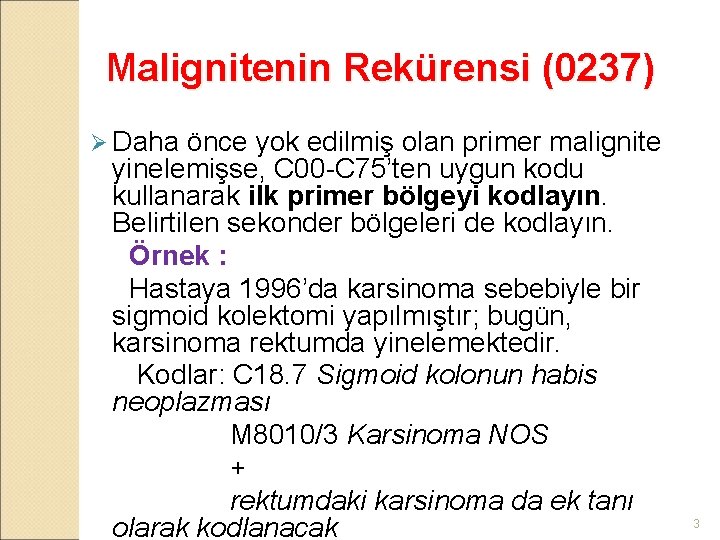 Malignitenin Rekürensi (0237) Ø Daha önce yok edilmiş olan primer malignite yinelemişse, C 00