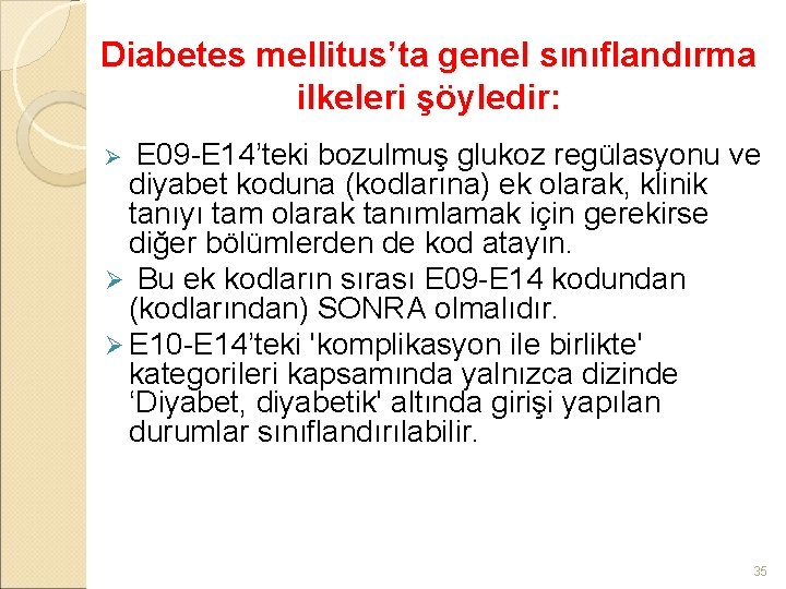 Diabetes mellitus’ta genel sınıflandırma ilkeleri şöyledir: E 09 -E 14’teki bozulmuş glukoz regülasyonu ve