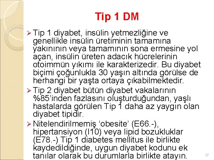 Tip 1 DM Ø Tip 1 diyabet, insülin yetmezliğine ve genellikle insülin üretiminin tamamına