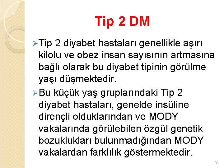 Tip 2 DM Ø Tip 2 diyabet hastaları genellikle aşırı kilolu ve obez insan