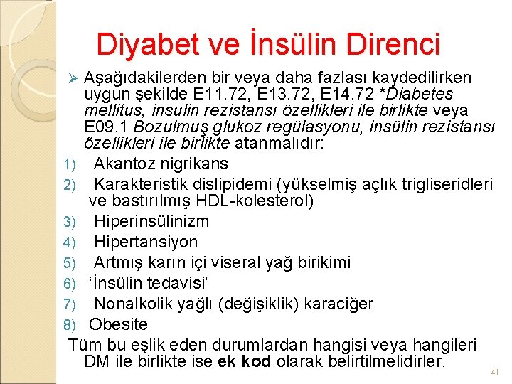 Diyabet ve İnsülin Direnci Aşağıdakilerden bir veya daha fazlası kaydedilirken uygun şekilde E 11.