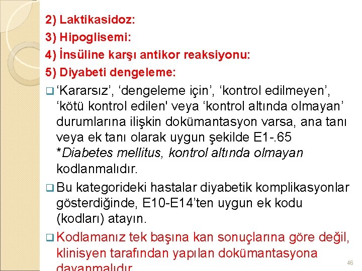 2) Laktikasidoz: 3) Hipoglisemi: 4) İnsüline karşı antikor reaksiyonu: 5) Diyabeti dengeleme: q ‘Kararsız’,