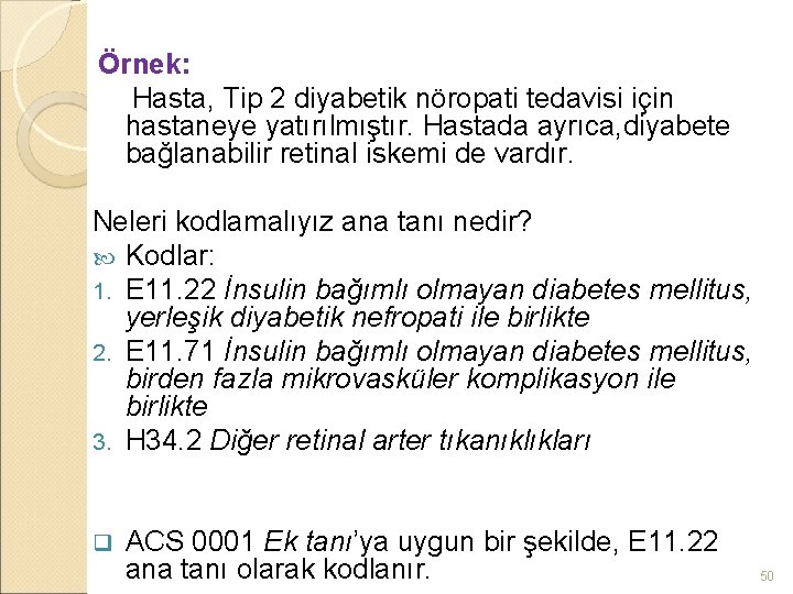 Örnek: Hasta, Tip 2 diyabetik nöropati tedavisi için hastaneye yatırılmıştır. Hastada ayrıca, diyabete bağlanabilir