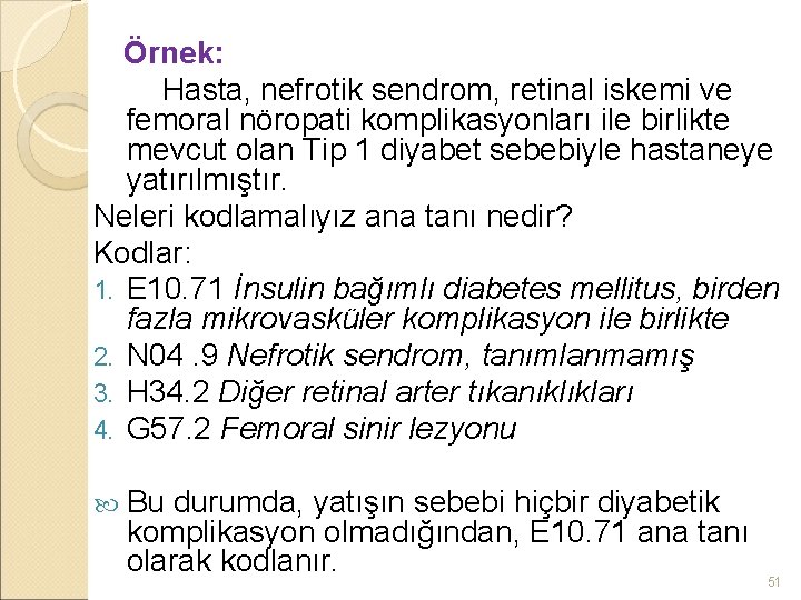 Örnek: Hasta, nefrotik sendrom, retinal iskemi ve femoral nöropati komplikasyonları ile birlikte mevcut olan