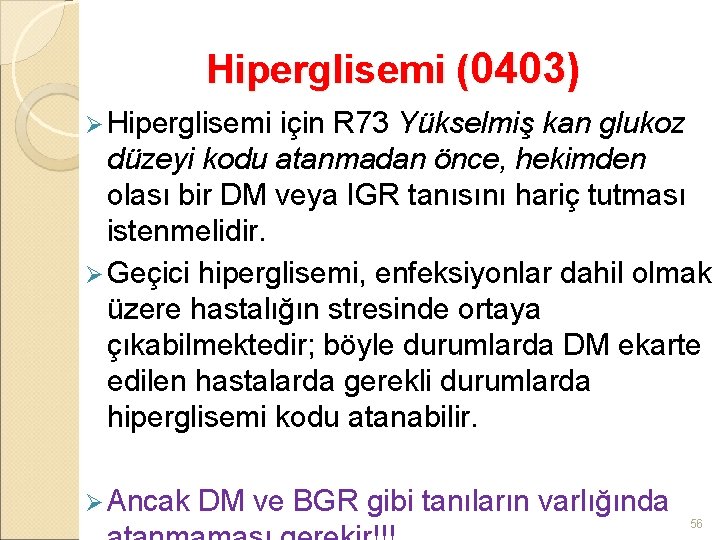 Hiperglisemi (0403) Ø Hiperglisemi için R 73 Yükselmiş kan glukoz düzeyi kodu atanmadan önce,