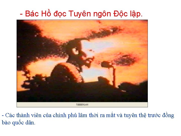 - Bác Hồ đọc Tuyên ngôn Độc lập. - Các thành viên của chính