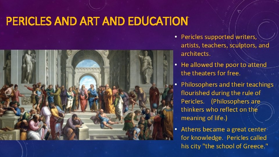 PERICLES AND ART AND EDUCATION • Pericles supported writers, artists, teachers, sculptors, and architects.