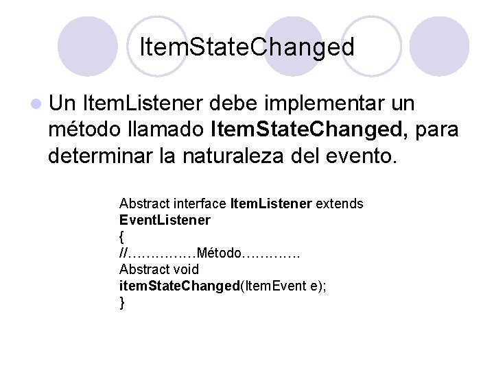 Item. State. Changed l Un Item. Listener debe implementar un método llamado Item. State.