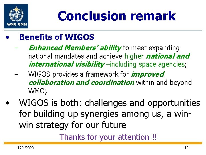 Conclusion remark WMO OMM • Benefits of WIGOS – – Enhanced Members’ ability to