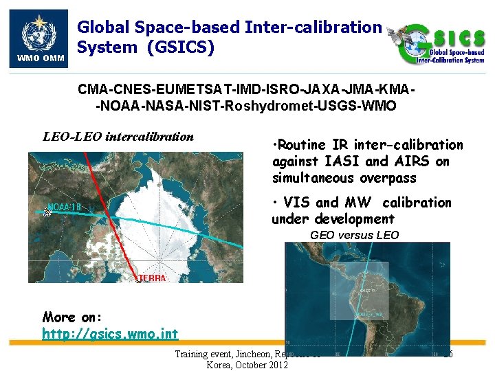 WMO OMM Global Space-based Inter-calibration System (GSICS) CMA-CNES-EUMETSAT-IMD-ISRO-JAXA-JMA-KMA-NOAA-NASA-NIST-Roshydromet-USGS-WMO LEO-LEO intercalibration • Routine IR inter-calibration