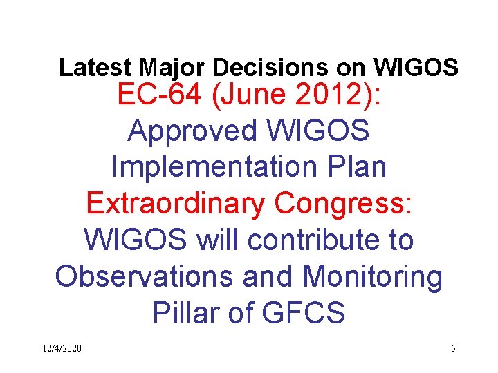 Latest Major Decisions on WIGOS EC-64 (June 2012): Approved WIGOS Implementation Plan Extraordinary Congress: