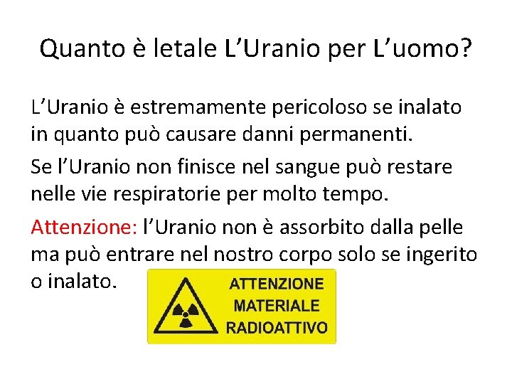Quanto è letale L’Uranio per L’uomo? L’Uranio è estremamente pericoloso se inalato in quanto Quanto è letale L’Uranio per L’uomo? L’Uranio è estremamente pericoloso se inalato in quanto