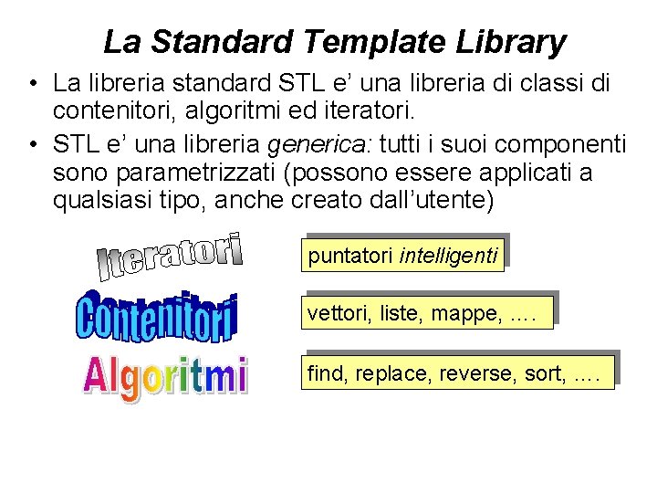 La Standard Template Library • La libreria standard STL e’ una libreria di classi