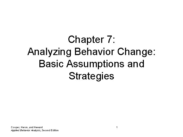 Chapter 7: Analyzing Behavior Change: Basic Assumptions and Strategies Cooper, Heron, and Heward Applied