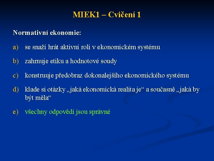 MIEK 1 – Cvičení 1 Normativní ekonomie: a) se snaží hrát aktivní roli v