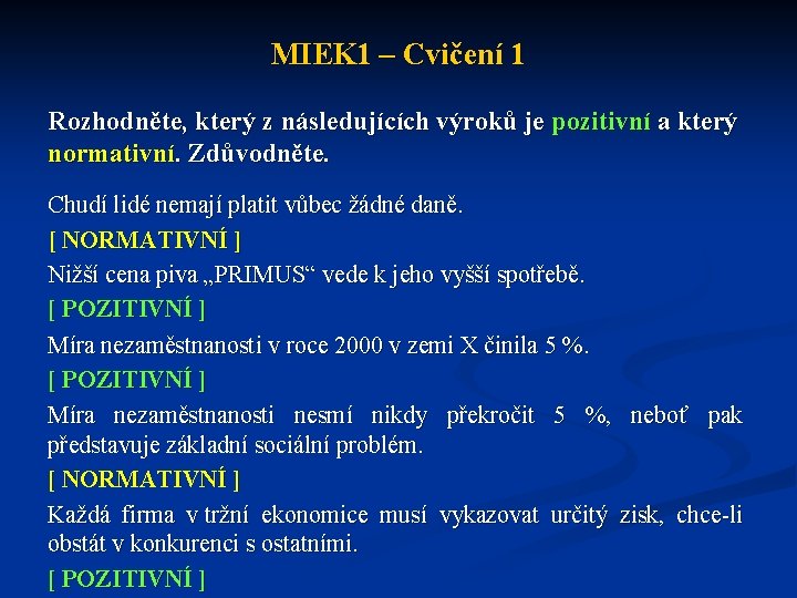 MIEK 1 – Cvičení 1 Rozhodněte, který z následujících výroků je pozitivní a který