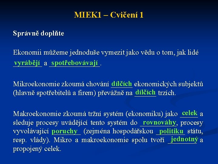 MIEK 1 – Cvičení 1 Správně doplňte Ekonomii můžeme jednoduše vymezit jako vědu o