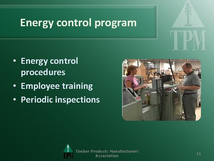 Energy control program • Energy control procedures • Employee training • Periodic inspections Timber