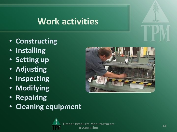 Work activities • • Constructing Installing Setting up Adjusting Inspecting Modifying Repairing Cleaning equipment
