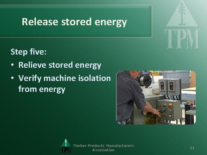 Release stored energy Step five: • Relieve stored energy • Verify machine isolation from