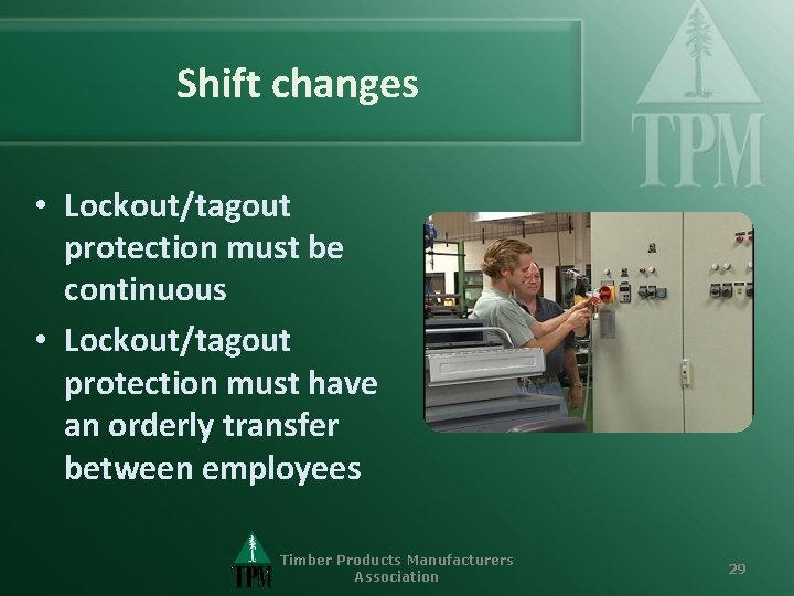 Shift changes • Lockout/tagout protection must be continuous • Lockout/tagout protection must have an