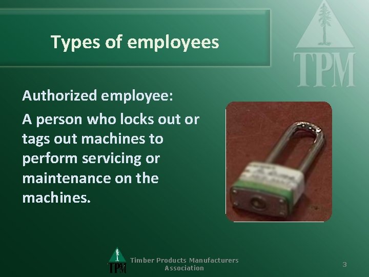 Types of employees Authorized employee: A person who locks out or tags out machines