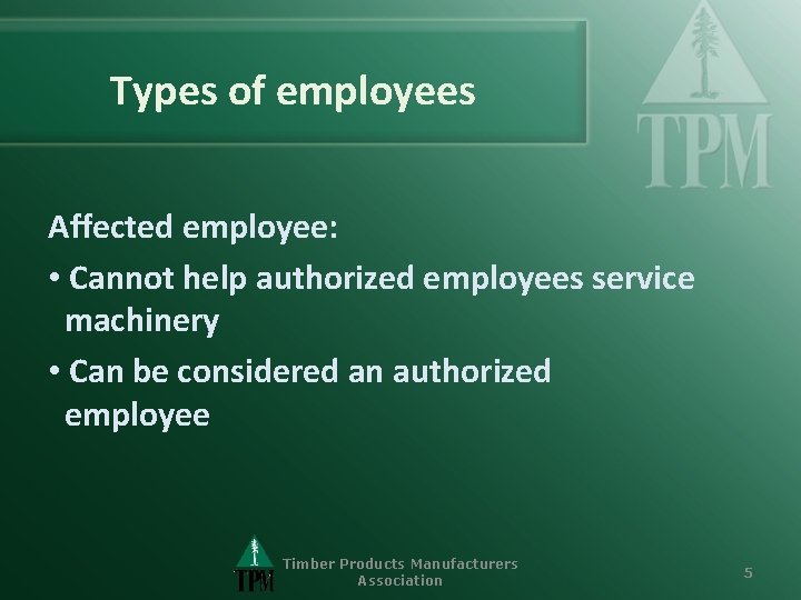 Types of employees Affected employee: • Cannot help authorized employees service machinery • Can
