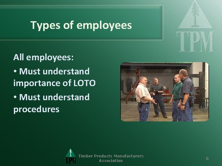 Types of employees All employees: • Must understand importance of LOTO • Must understand
