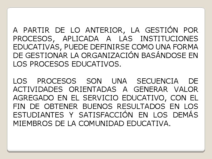 A PARTIR DE LO ANTERIOR, LA GESTIÓN POR PROCESOS, APLICADA A LAS INSTITUCIONES EDUCATIVAS,