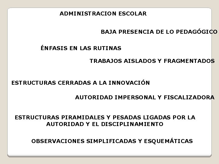 ADMINISTRACION ESCOLAR BAJA PRESENCIA DE LO PEDAGÓGICO ÉNFASIS EN LAS RUTINAS TRABAJOS AISLADOS Y