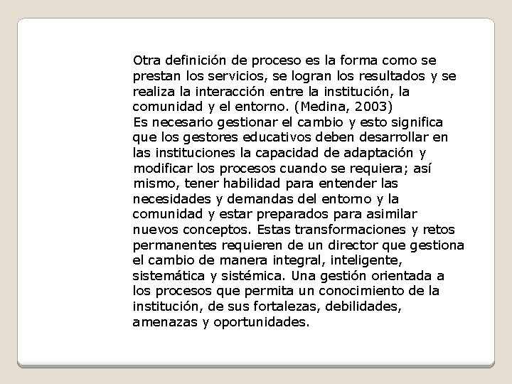 Otra definición de proceso es la forma como se prestan los servicios, se logran