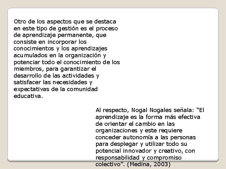 Otro de los aspectos que se destaca en este tipo de gestión es el