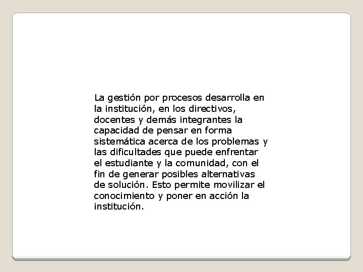 La gestión por procesos desarrolla en la institución, en los directivos, docentes y demás