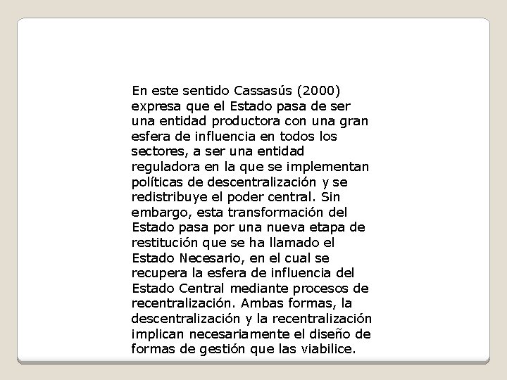 En este sentido Cassasús (2000) expresa que el Estado pasa de ser una entidad