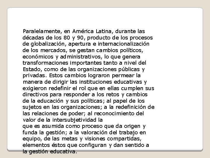 Paralelamente, en América Latina, durante las décadas de los 80 y 90, producto de