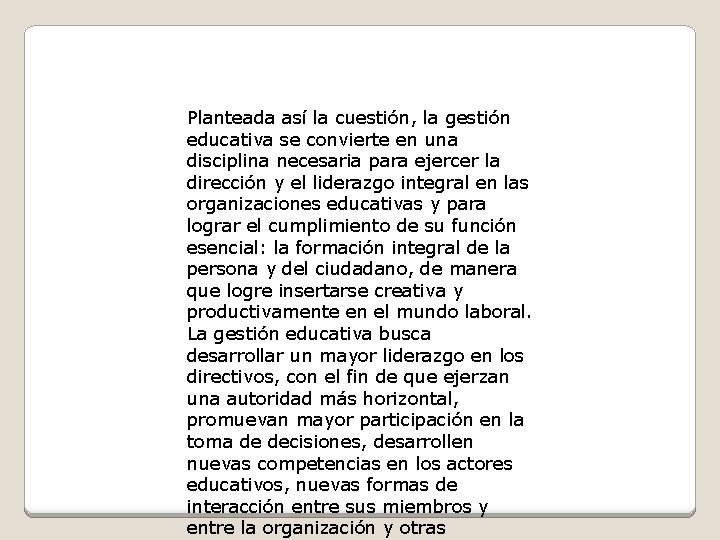 Planteada así la cuestión, la gestión educativa se convierte en una disciplina necesaria para