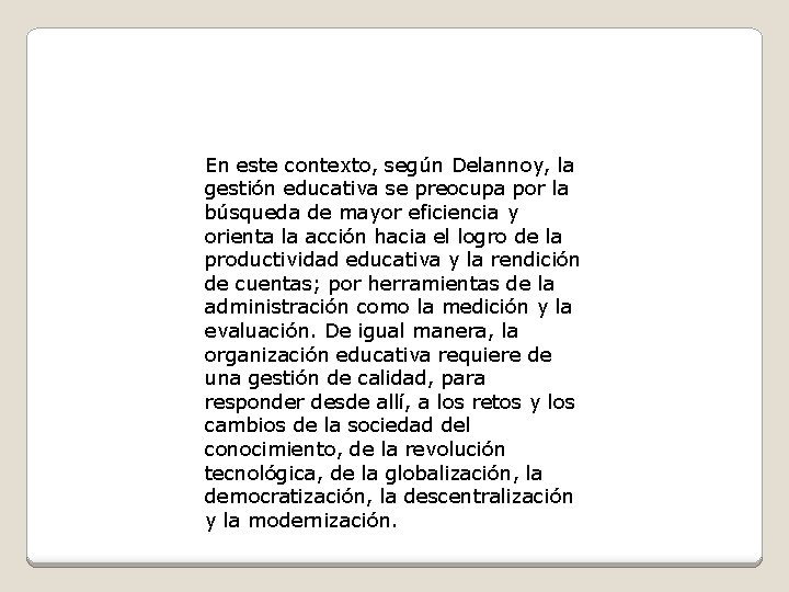En este contexto, según Delannoy, la gestión educativa se preocupa por la búsqueda de